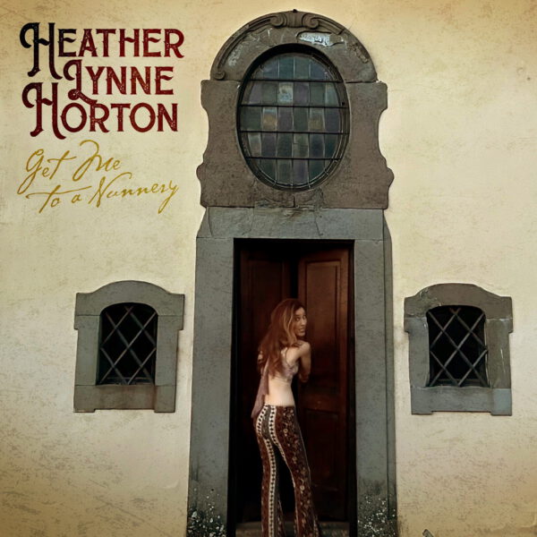 Heather Lynne Horton - Get Me To A Nunnery