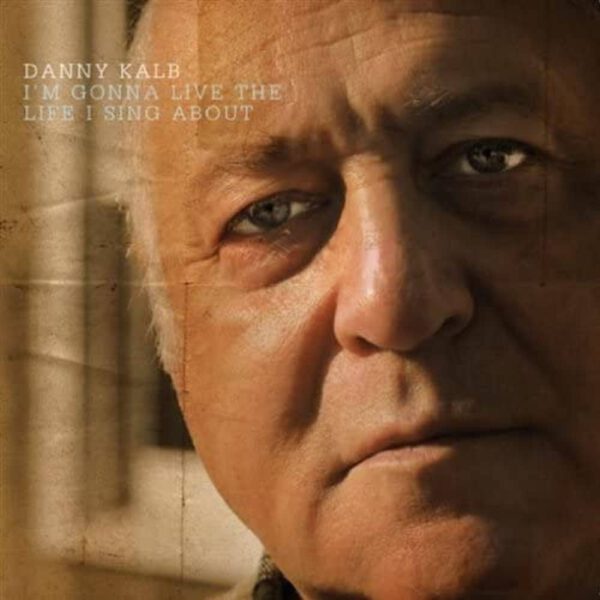 Danny Kalb - I’m Gonna Live The Life I Sing About