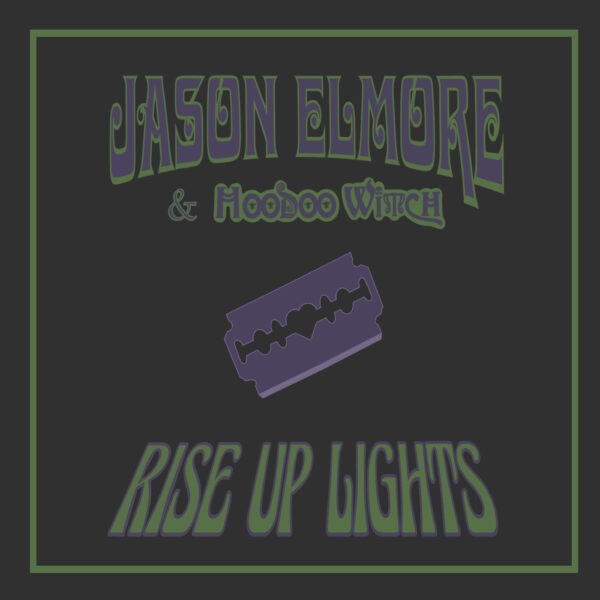 Jason Elmore & Hoodoo Witch - Rise Up Lights