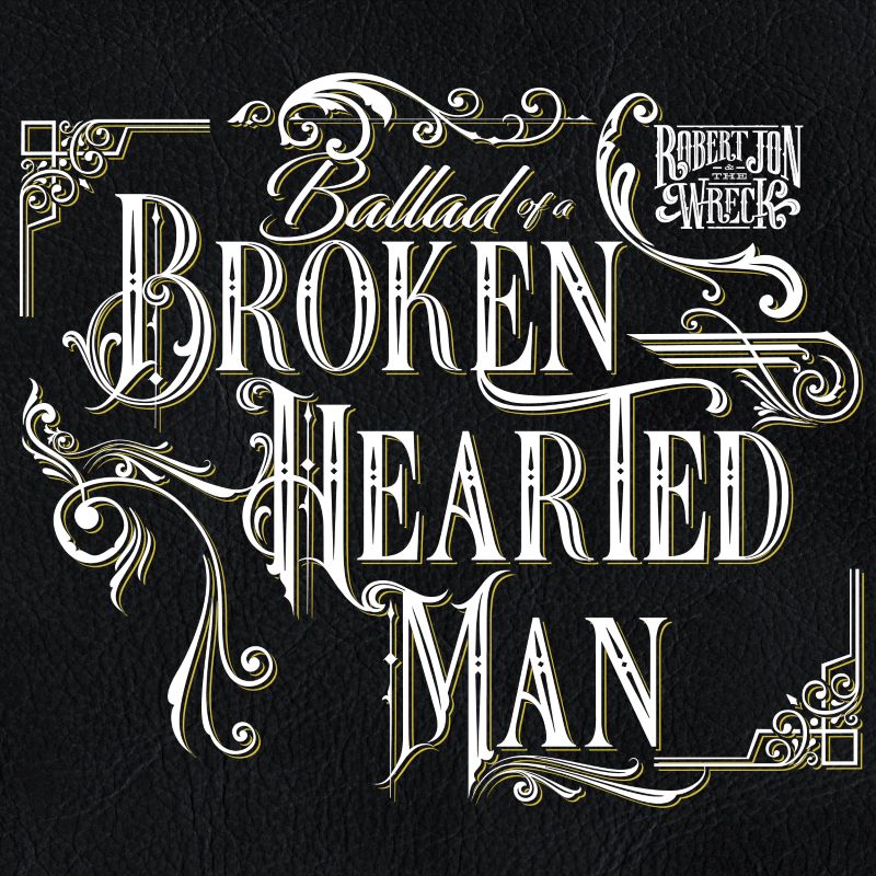 Robert Jon & The Wreck - Ballad Of A Broken Man