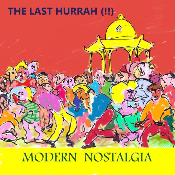 The Last Hurrah (!!) Modern Nostalgia