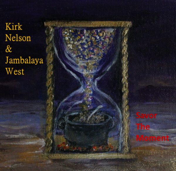 Kirk Nelson & Jambalaya West – Savor The Moment