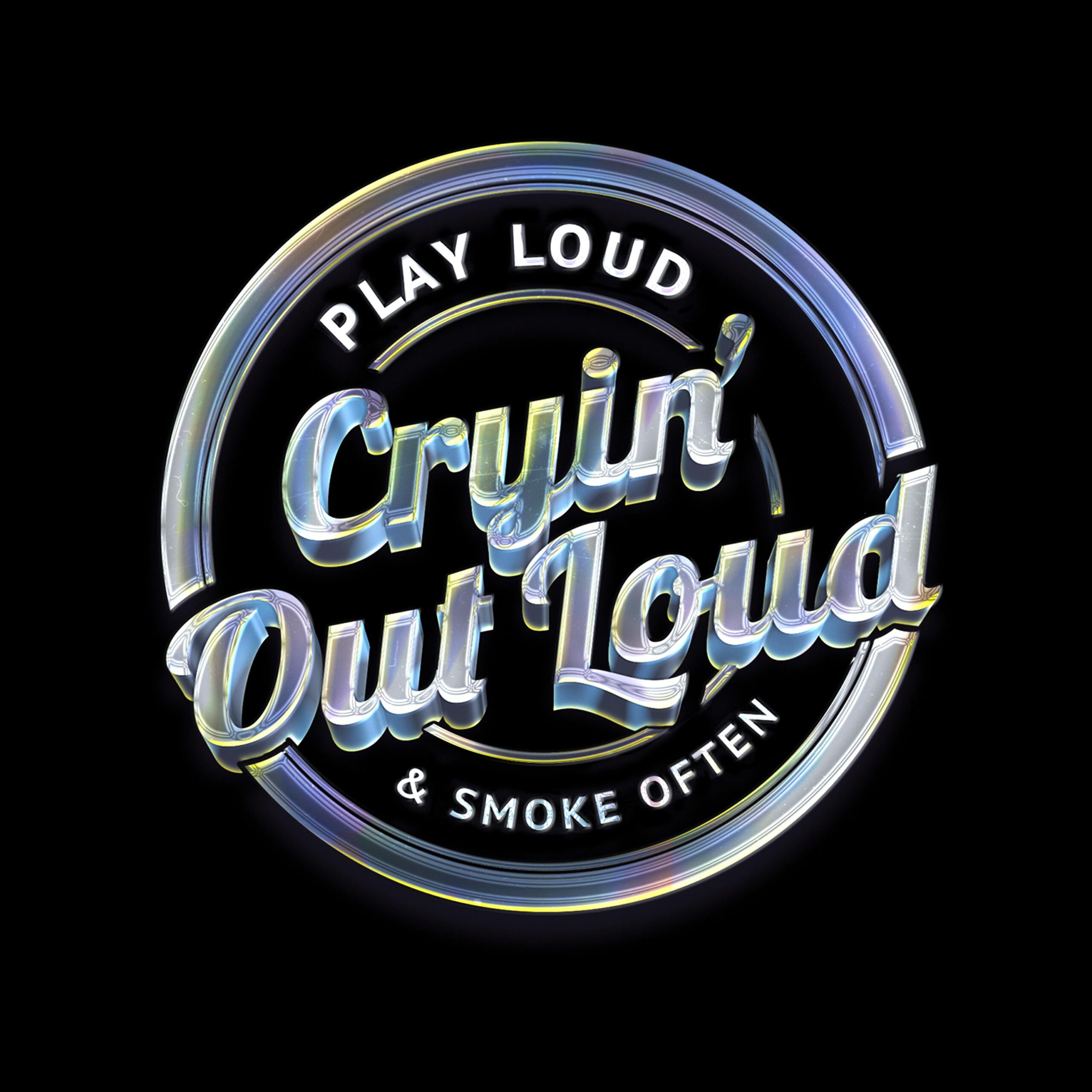 Cryin’ Out Loud - Play Loud & Smoke Often