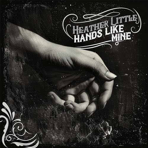 Heather Little - Hands Like Mine (Feat. Patty Griffin)
