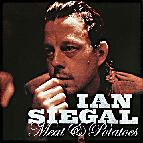 Ian Siegal - Meat And Potatoes