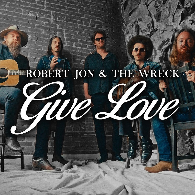 Robert Jon & The Wreck - Give Love